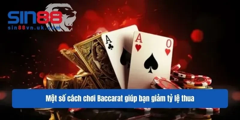 Một số cách chơi Baccarat giúp bạn giảm tỷ lệ thua