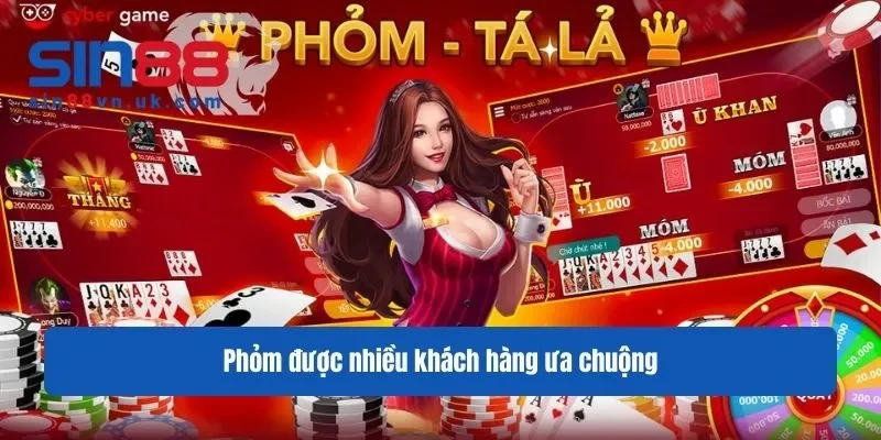 Phỏm được nhiều khách hàng ưa chuộng