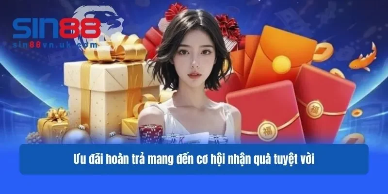 Ưu đãi hoàn trả mang đến cơ hội nhận quà tuyệt vời