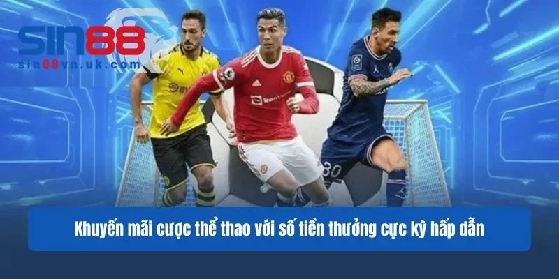 Khuyến mãi cược thể thao với số tiền thưởng cực kỳ hấp dẫn
