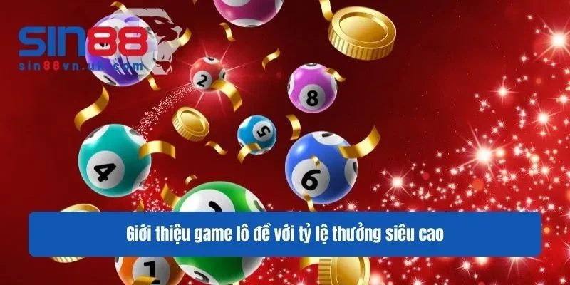 Giới thiệu game lô đề với tỷ lệ thưởng siêu cao