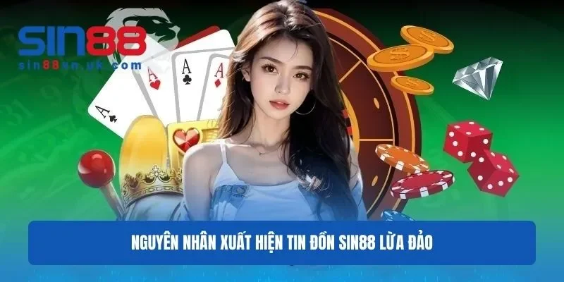 Nguyên nhân xuất hiện tin đồn nhà cái Sin88 lừa đảo