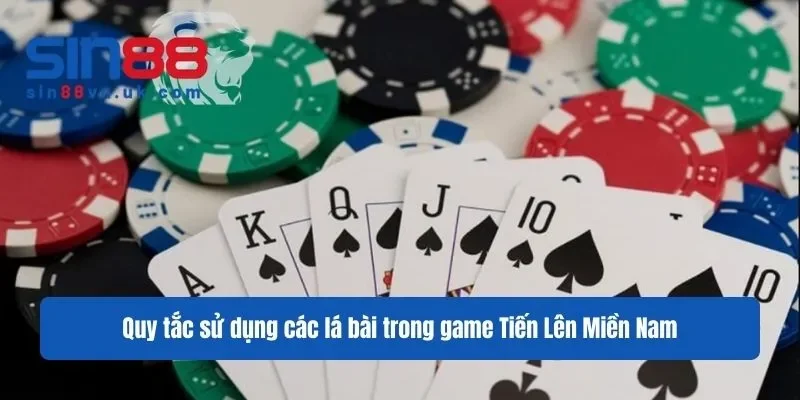 Quy tắc sử dụng các lá bài trong game Tiến Lên Miền Nam