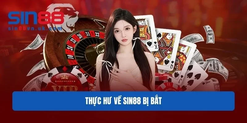 Thực hư về Sin88 bị bắt